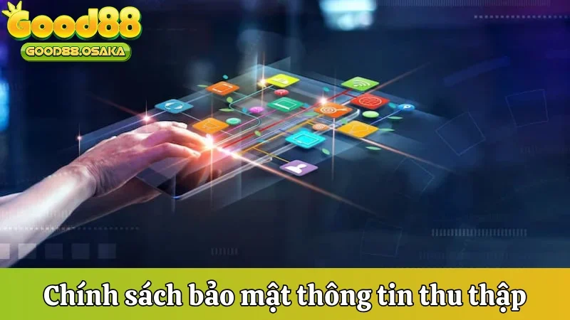 Chính sách bảo mật Good88 về thông tin thu thập
