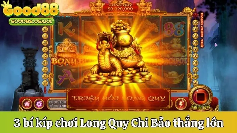 Gợi ý 3 bí kíp chơi Long Quy Chi Bảo thắng lớn