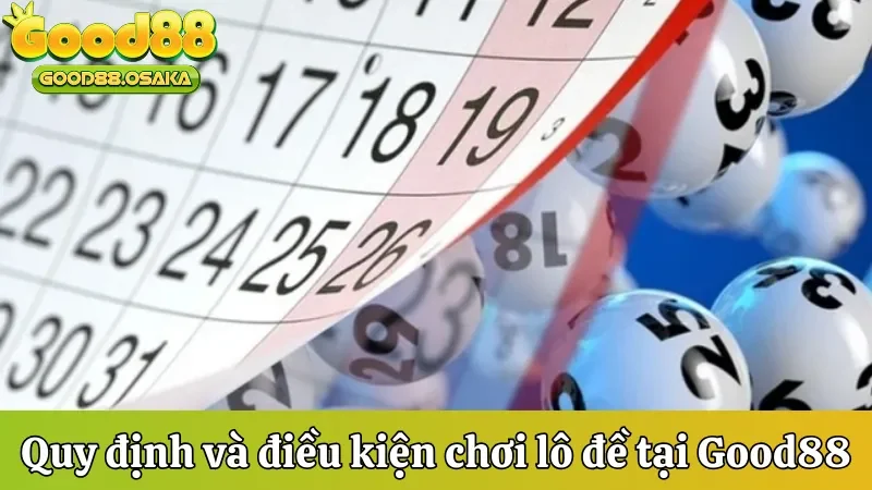 Quy định và điều kiện chơi xổ số tại Good88
