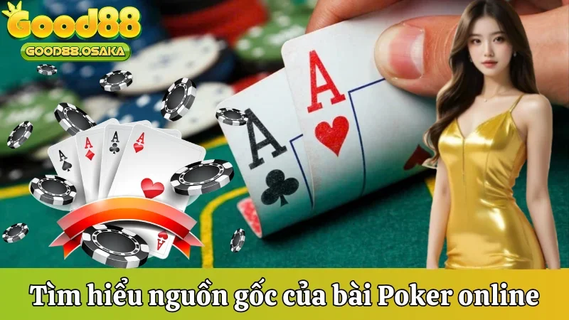 Tìm hiểu nguồn gốc của bài Poker online